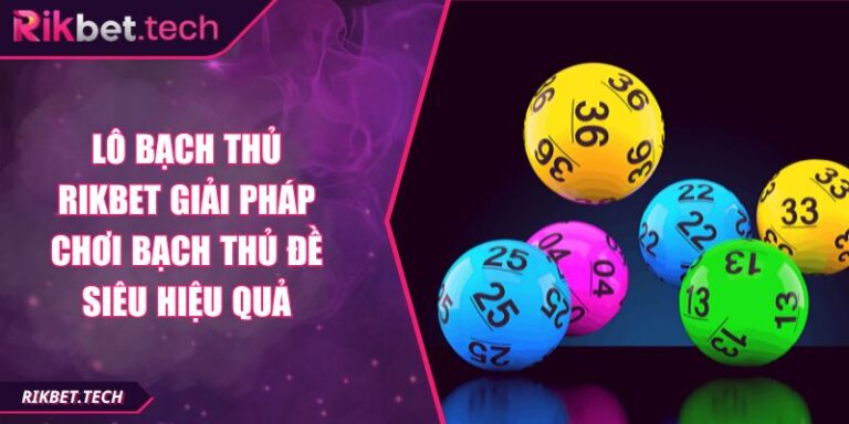 lô bạch thủ RIKBET