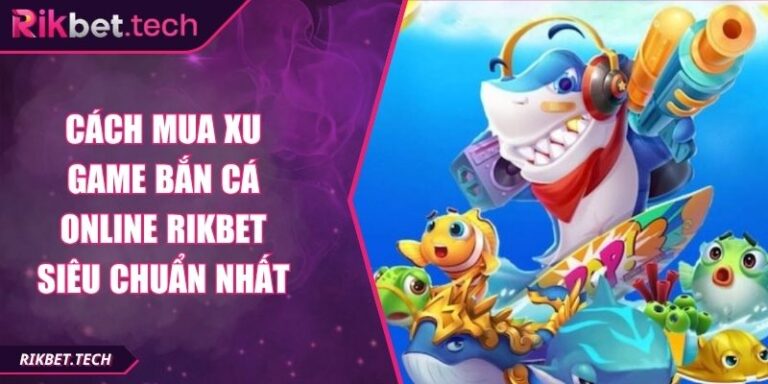 Cách mua xu game bắn cá online Rikbet